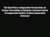 Download The Good Place: Comparative Perspectives on Utopia. Proceedings of Synapsis: European
