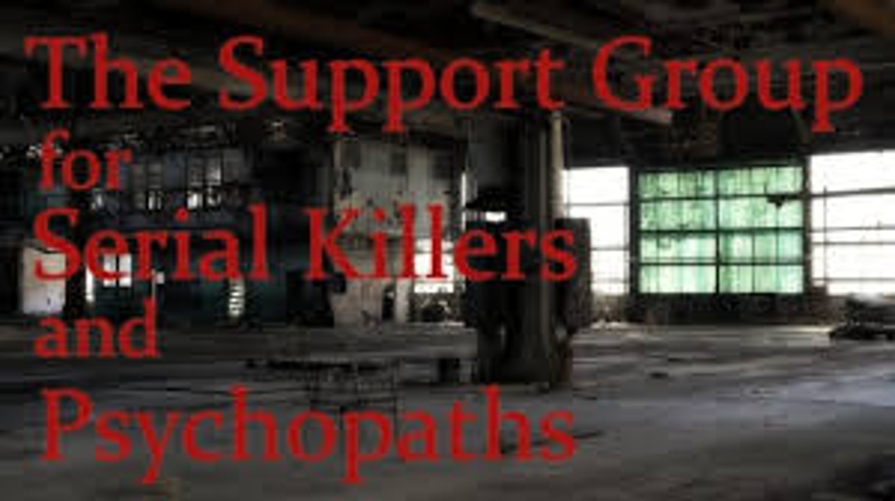 The Support Group for Serial Killers and Psychopaths - Part 1/2