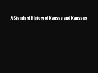 Read A Standard History of Kansas and Kansans Ebook Free