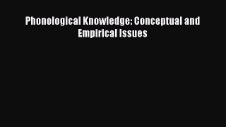 Read Phonological Knowledge: Conceptual and Empirical Issues Ebook Free