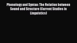 Download Phonology and Syntax: The Relation between Sound and Structure (Current Studies in