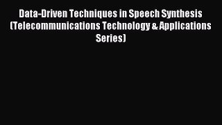 Read Data-Driven Techniques in Speech Synthesis (Telecommunications Technology & Applications