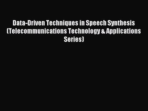 Read Data-Driven Techniques in Speech Synthesis (Telecommunications Technology & Applications