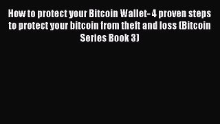 Read How to protect your Bitcoin Wallet- 4 proven steps to protect your bitcoin from theft