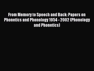 Read From Memory to Speech and Back: Papers on Phonetics and Phonology 1954 - 2002 (Phonology