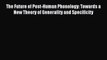 Download The Future of Post-Human Phonology: Towards a New Theory of Generality and Specificity