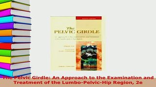 Download  The Pelvic Girdle An Approach to the Examination and Treatment of the LumboPelvicHip Read Full Ebook