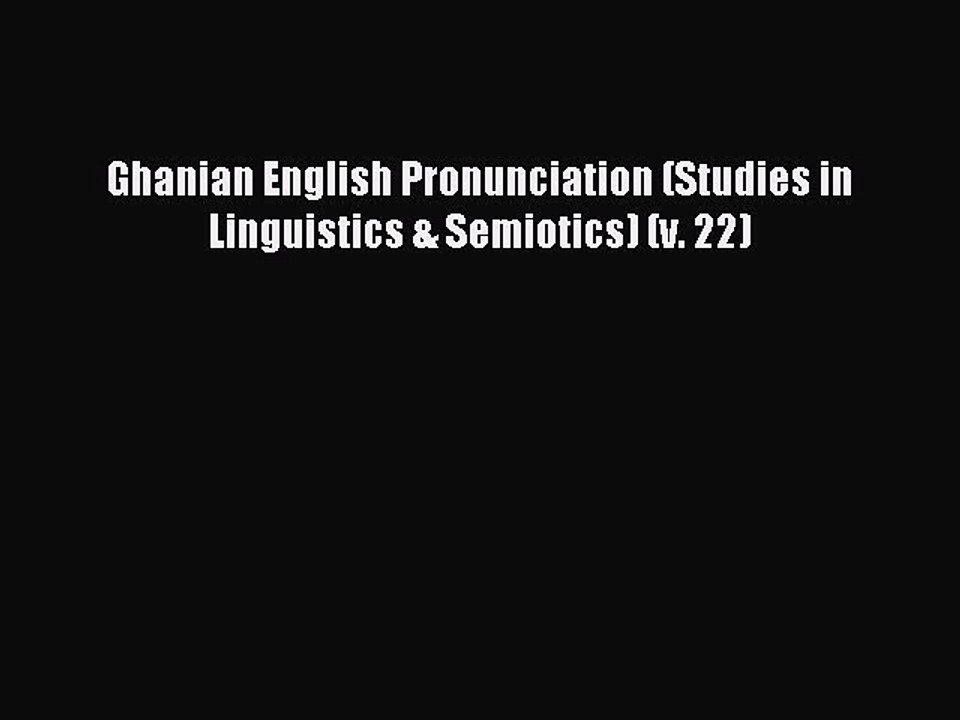 Download Ghanian English Pronunciation (Studies in Linguistics & Semiotics) (v. 22) Ebook Online