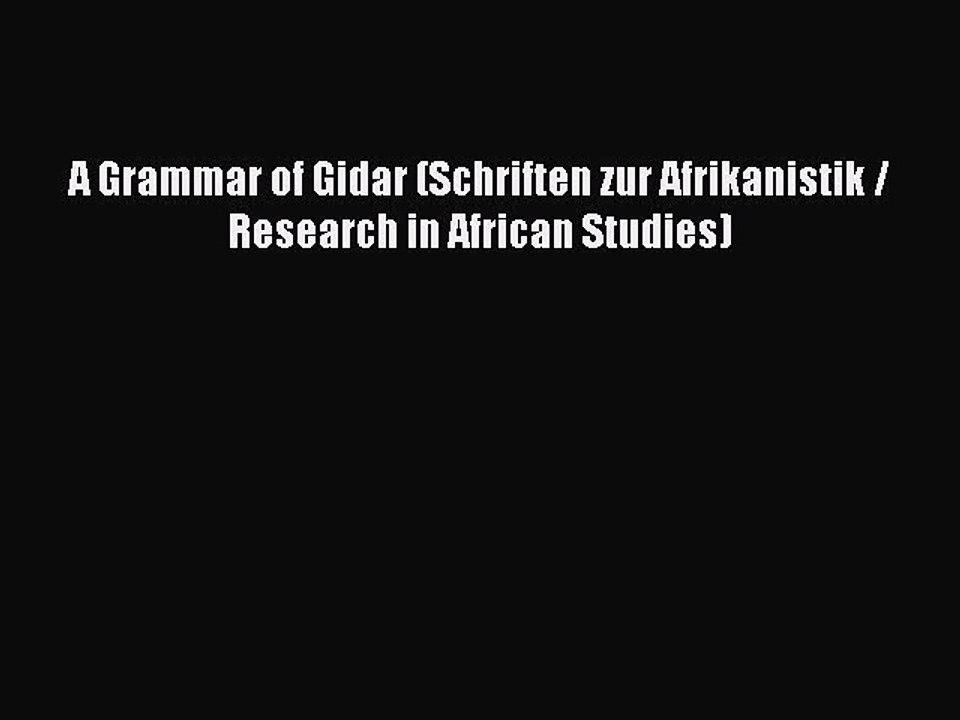 Read A Grammar of Gidar (Schriften zur Afrikanistik / Research in African Studies) Ebook Online