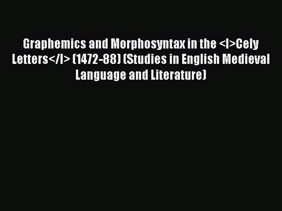 Read Graphemics and Morphosyntax in the <I>Cely Letters</I> (1472-88) (Studies in English Medieval