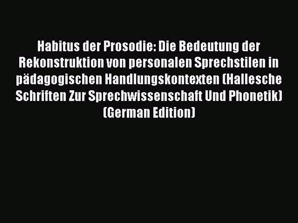 Read Habitus der Prosodie: Die Bedeutung der Rekonstruktion von personalen Sprechstilen in