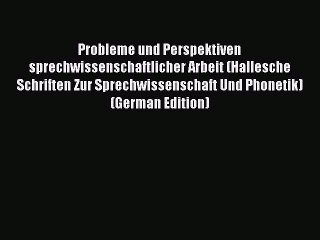 Read Probleme und Perspektiven sprechwissenschaftlicher Arbeit (Hallesche Schriften Zur Sprechwissenschaft