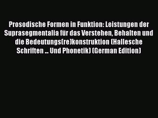 Read Prosodische Formen in Funktion: Leistungen der Suprasegmentalia für das Verstehen Behalten