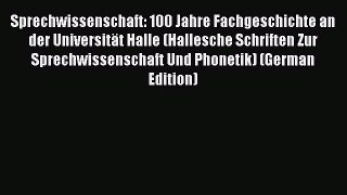 Download Sprechwissenschaft: 100 Jahre Fachgeschichte an der Universität Halle (Hallesche Schriften