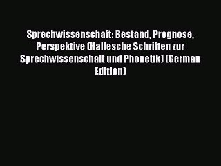 Read Sprechwissenschaft: Bestand Prognose Perspektive (Hallesche Schriften zur Sprechwissenschaft