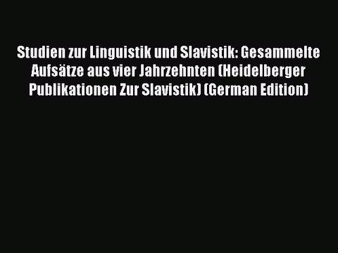 Read Studien zur Linguistik und Slavistik: Gesammelte Aufsätze aus vier Jahrzehnten (Heidelberger