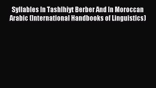 Read Syllables In Tashlhiyt Berber And In Moroccan Arabic (International Handbooks of Linguistics)