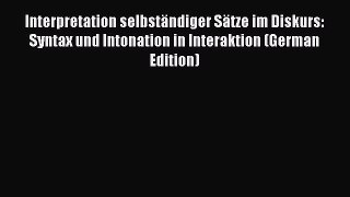 Download Interpretation selbständiger Sätze im Diskurs: Syntax und Intonation in Interaktion