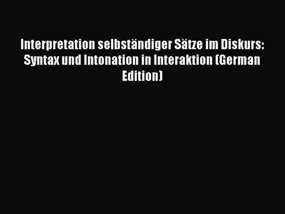 Download Interpretation selbständiger Sätze im Diskurs: Syntax und Intonation in Interaktion