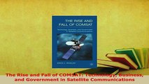 Download  The Rise and Fall of COMSAT Technology Business and Government in Satellite Download Full Ebook