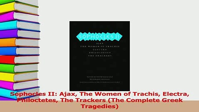 PDF Sophocles II Ajax The Women of Trachis Electra Philoctetes The Trackers The Complete Free Books