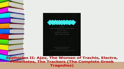 PDF  Sophocles II Ajax The Women of Trachis Electra Philoctetes The Trackers The Complete Free Books