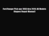 [Read Book] Ford Ranger Pick-ups 1993 thru 2010: All Models (Haynes Repair Manual)  EBook