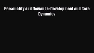 Book Personality and Deviance: Development and Core Dynamics Download Full Ebook