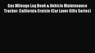 [Read Book] Gas Mileage Log Book & Vehicle Maintenance Tracker: California Cruisin (Car Lover