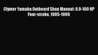 [Read Book] Clymer Yamaha Outboard Shop Manual: 9.9-100 HP Four-stroke 1985-1999 Free PDF