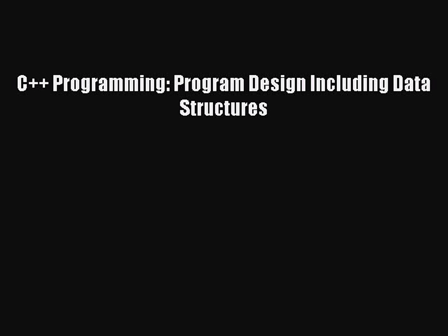 [Read PDF] C++ Programming: Program Design Including Data Structures Download Online