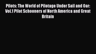 [Read Book] Pilots: The World of Pilotage Under Sail and Oar: Vol.1 Pilot Schooners of North