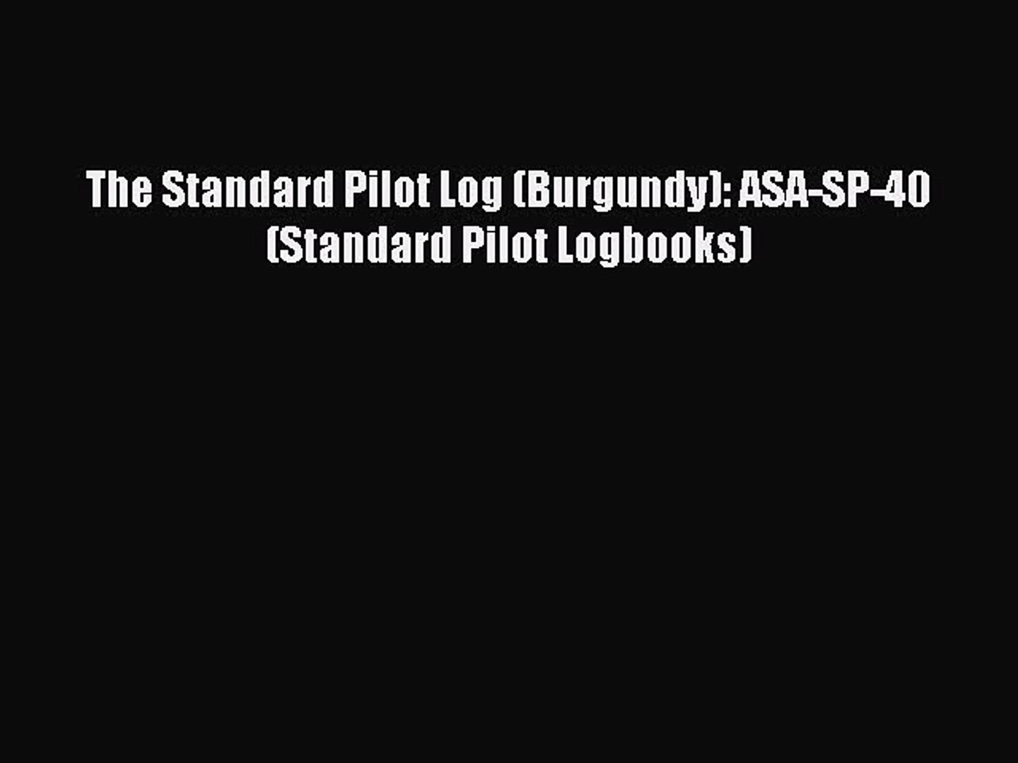 Read Book The Standard Pilot Log Burgundy Asa Sp 40 Standard Pilot Logbooks Ebook - 