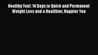 [Read book] Healthy You!: 14 Days to Quick and Permanent Weight Loss and a Healthier Happier