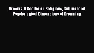 [Read book] Dreams: A Reader on Religious Cultural and Psychological Dimensions of Dreaming
