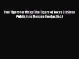 [PDF] Two Tigers for Vicky [The Tigers of Texas 3] (Siren Publishing Menage Everlasting) [Download]