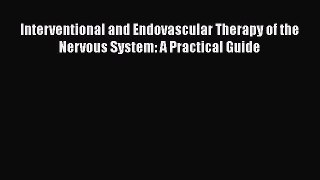 [Read book] Interventional and Endovascular Therapy of the Nervous System: A Practical Guide