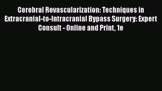 [Read book] Cerebral Revascularization: Techniques in Extracranial-to-Intracranial Bypass Surgery: