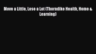 [Read book] Move a Little Lose a Lot (Thorndike Health Home & Learning) [Download] Online