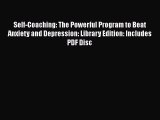 [Read book] Self-Coaching: The Powerful Program to Beat Anxiety and Depression: Library Edition: