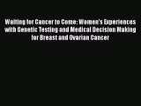 [Read book] Waiting for Cancer to Come: Women’s Experiences with Genetic Testing and Medical