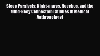 [Read book] Sleep Paralysis: Night-mares Nocebos and the Mind-Body Connection (Studies in Medical