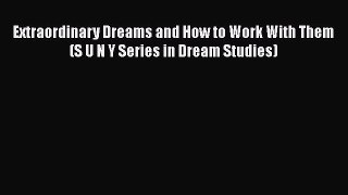 [Read book] Extraordinary Dreams and How to Work With Them (S U N Y Series in Dream Studies)