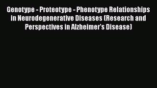 [Read book] Genotype - Proteotype - Phenotype Relationships in Neurodegenerative Diseases (Research
