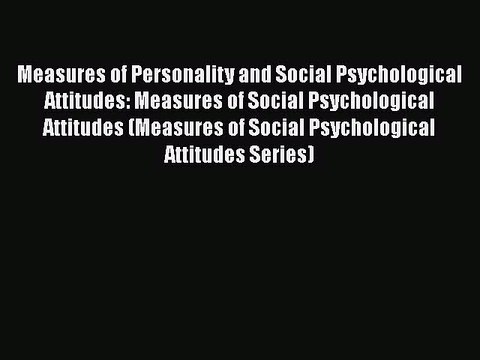 Book Measures of Personality and Social Psychological Attitudes: Measures of Social Psychological