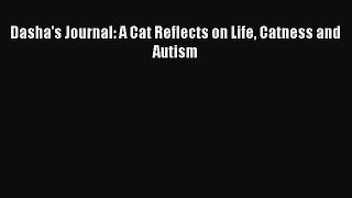 Ebook Dasha's Journal: A Cat Reflects on Life Catness and Autism Read Full Ebook