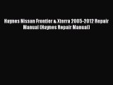 [Read Book] Haynes Nissan Frontier & Xterra 2005-2012 Repair Manual (Haynes Repair Manual)