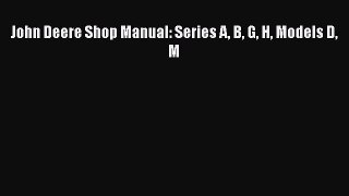 [Read Book] John Deere Shop Manual: Series A B G H Models D M Free PDF