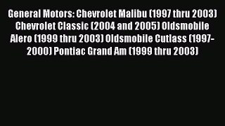 [Read Book] General Motors: Chevrolet Malibu (1997 thru 2003) Chevrolet Classic (2004 and 2005)