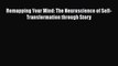 Book Remapping Your Mind: The Neuroscience of Self-Transformation through Story Read Full Ebook